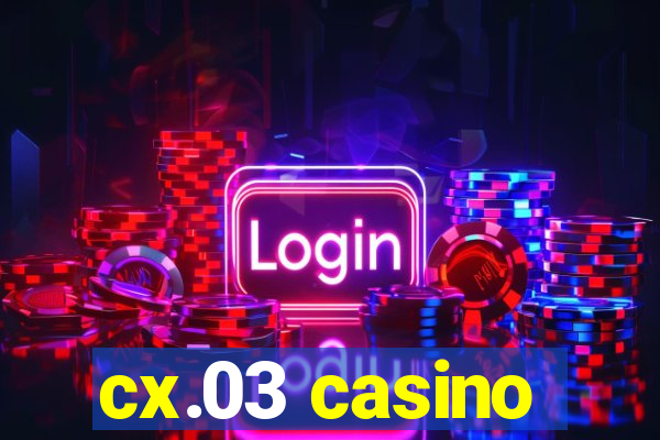 cx.03 casino